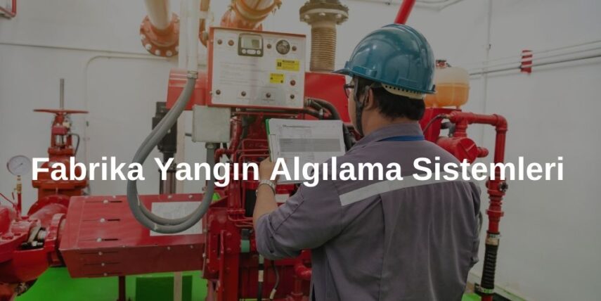 Fabrika Yangın Algılama ve Alarm Sistemleri